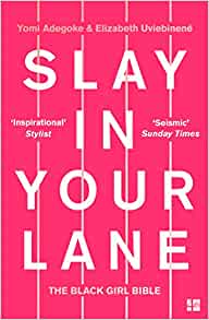 Slay in your Lane by Yomi Adegoke and Elizabeth Uviebinené