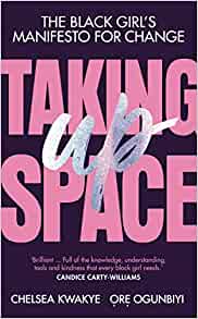 Taking up space by Chelsea Kwakye and Ore Ogunbiyi
