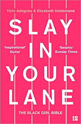 Slay In Your Lane: The Black Girl Bible by Yomi Adegoke & Elizabeth Uviebiene
