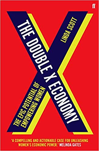 The Double X Economy: The Epic Potential of Empowering Women by Linda Scott