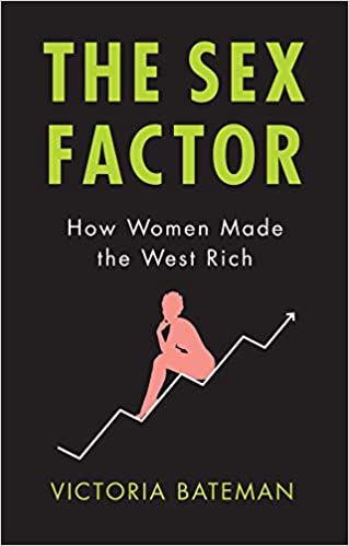 The Sex Factor: How Women Made the West Rich by Victoria Bateman