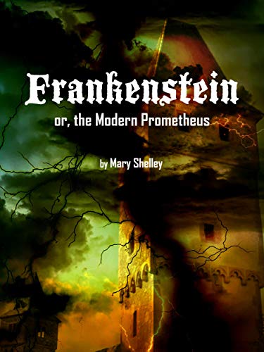 Frankenstein or, the Modern Prometheus by Mary Wollstonecraft Shelley