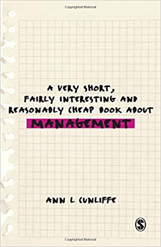 A Very Short Fairly Interesting and Reasonably Cheap Book about Management by Ann L Cunliffe
