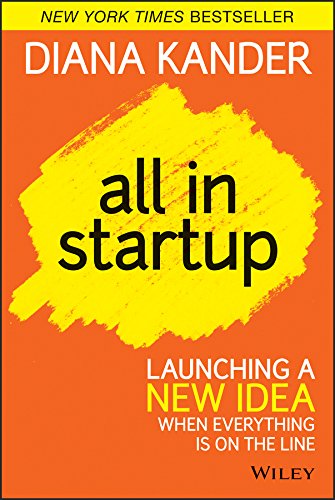 All In Startup Launching a New Idea When Everything Is on the Line by Diana Kander