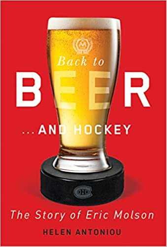 Back To Beer and Hockey The Story Of Eric Molson by Helen Antoniou
