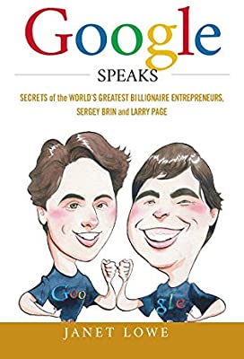 Google Speaks Secrets Of The World's Greatest Billionaire Entrepreneurs Sergey Brin And Larry Page by Janet Lowe