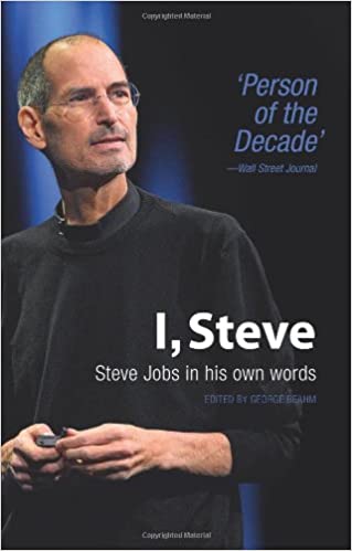 I Steve Steve Jobs In His Own Words edited by George Beahm