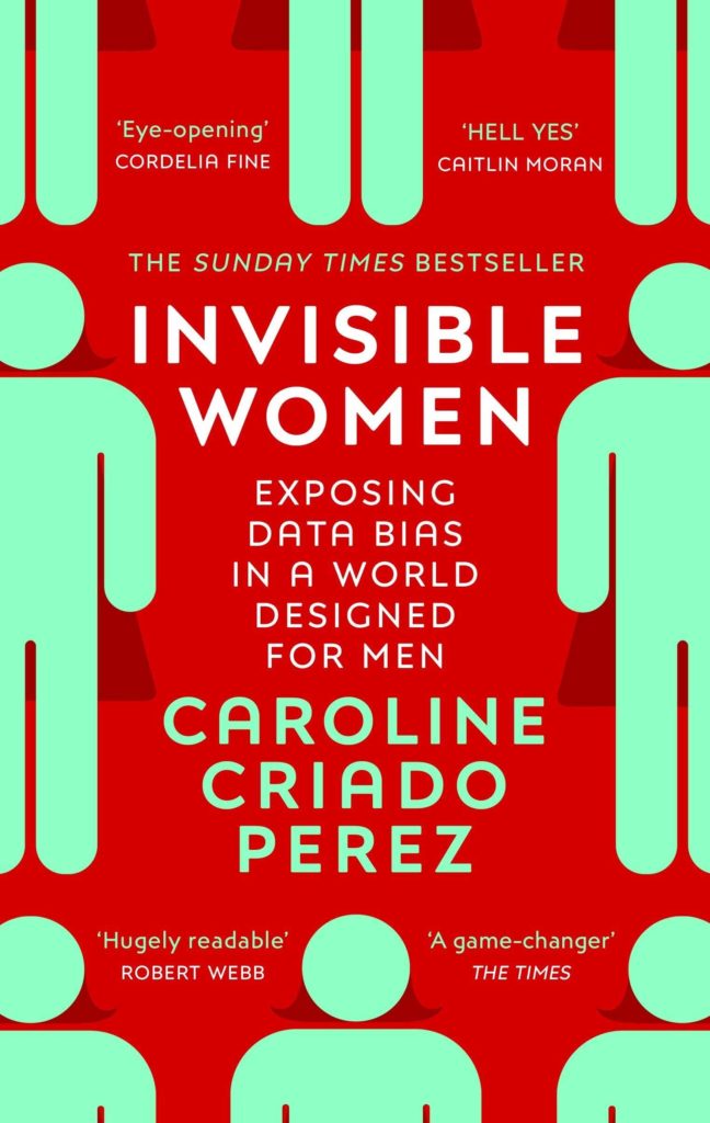 Invisible Women Exposing Data Bias in a World Designed for Men by Caroline Criado Perez