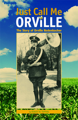 Just Call Me Orville The Story Of Orville Redenbacher by Robert W Topping
