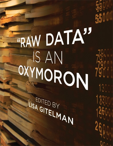 Raw Data Is an Oxymoron edited by Lisa Gitelman