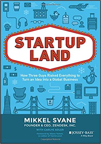 Startupland  How Three Guys Risked Everything to Turn an Idea into a Global Business by Mikkel Svane