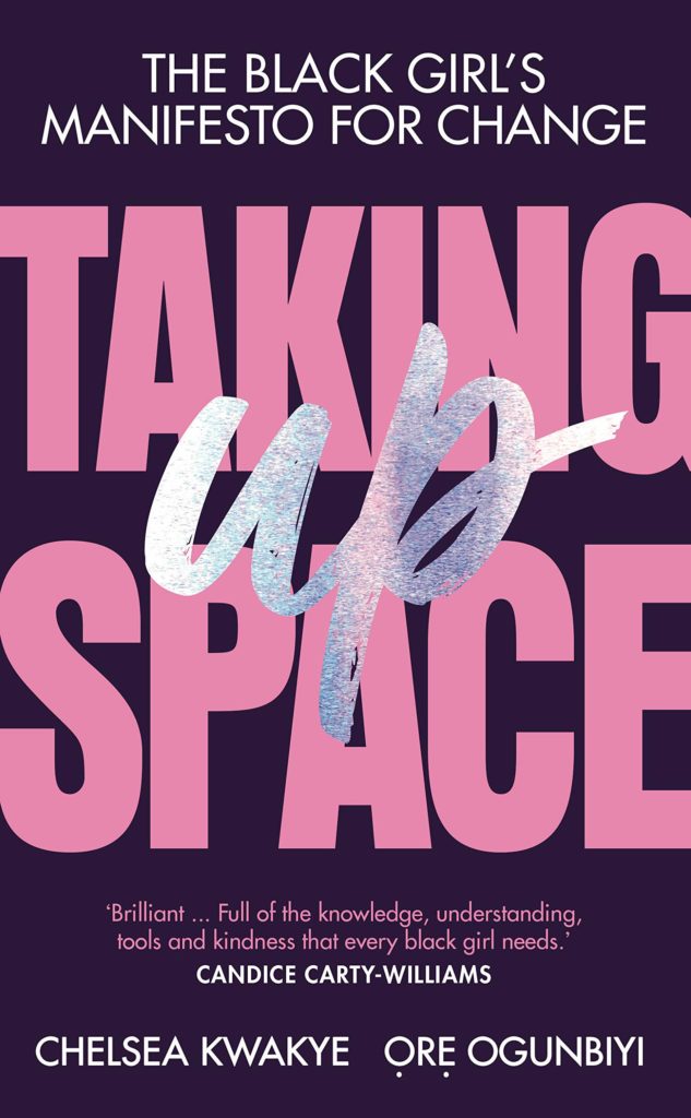 Taking Up Space by Chelsea Kwakye & Ore Ogunbiyi