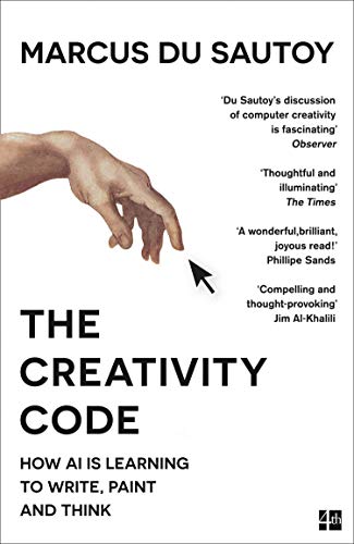 The Creativity Code How AI Is Learning To Write Paint And Think by Marcus Du Sautoy