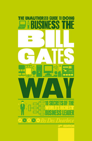 The Unauthorized Guide to Doing Business the Bill Gates Way by Des Dearlove