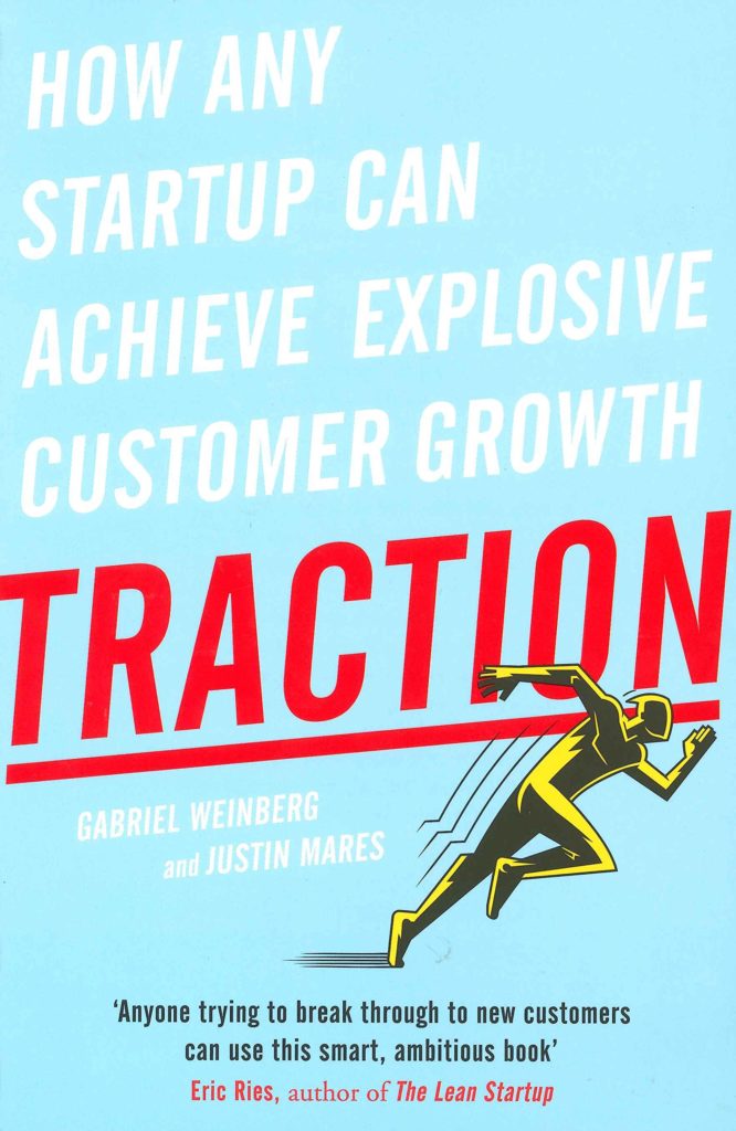 Traction How Any Startup can Achieve Rapid Customer Growth by Gabriel Weinberg & Justin Mares
