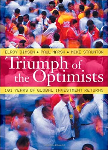 Triumph Of The Optimists 101 Years Of Global Investment Returns by Elroy Dimson Paul Marsh & Mike Staunton