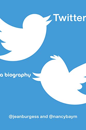 Twitter a Biography by Jean Burgess & Nancy Baym