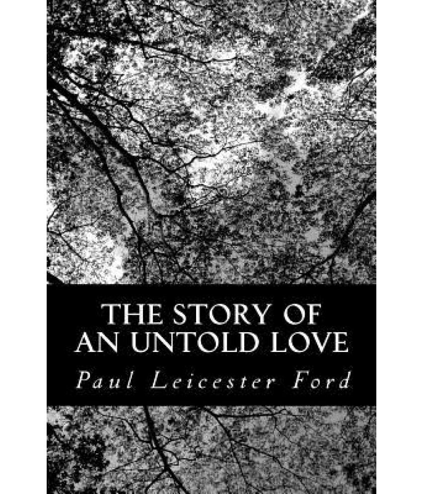 The Story of an Untold Love by Paul Leicester Ford