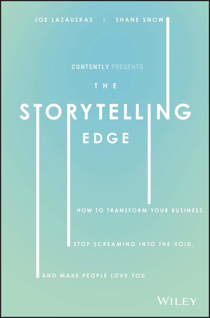 The Storytelling Edge: How to Transform your Business, Stop Screaming into the Void, and Make People Love You by Joe Lazauskas & Shane Snow