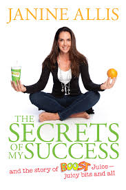 The Secrets of My Success: the Story of Boost Juice, Juicy Bits and All by Janine Allis