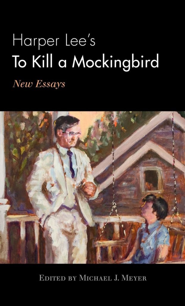 Harper Lee's To Kill a Mockingbird: New Essays edited by Michael J. Meyer